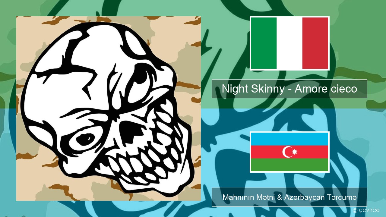 Night Skinny – Amore cieco İtalyan Mahnının Mətni & Azərbaycan Tərcümə