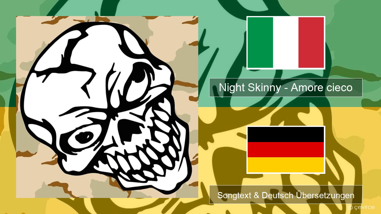 Night Skinny – Amore cieco Italienisch Songtext & Deutsch Übersetzungen