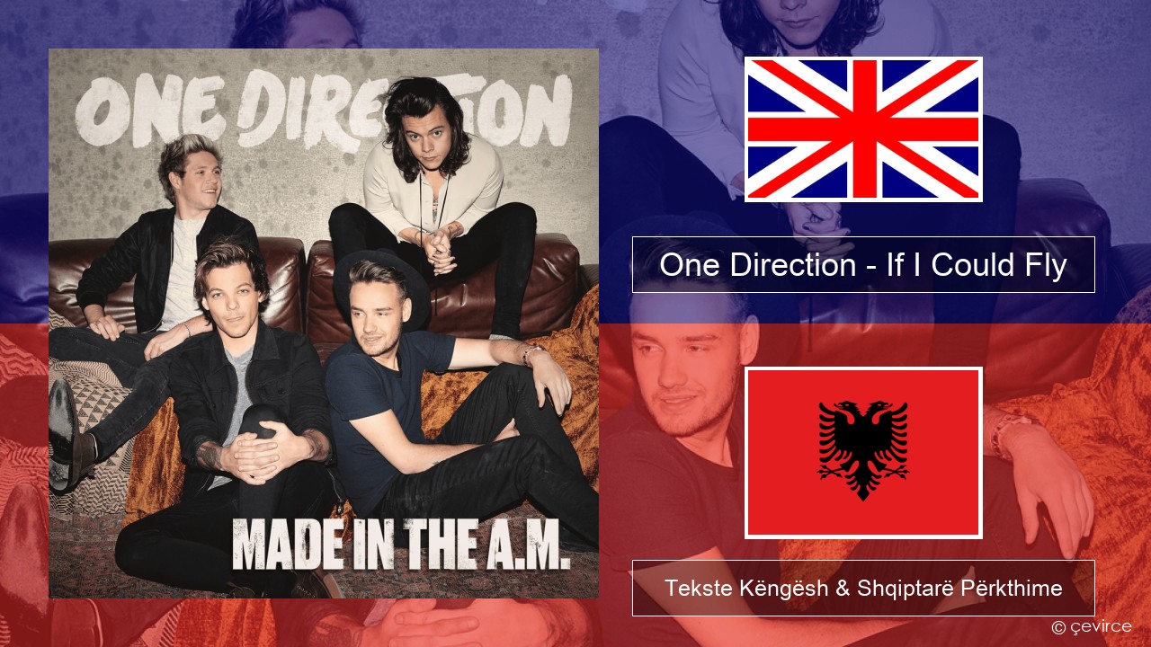 One Direction – If I Could Fly Anglisht Tekste Këngësh & Shqiptarë Përkthime