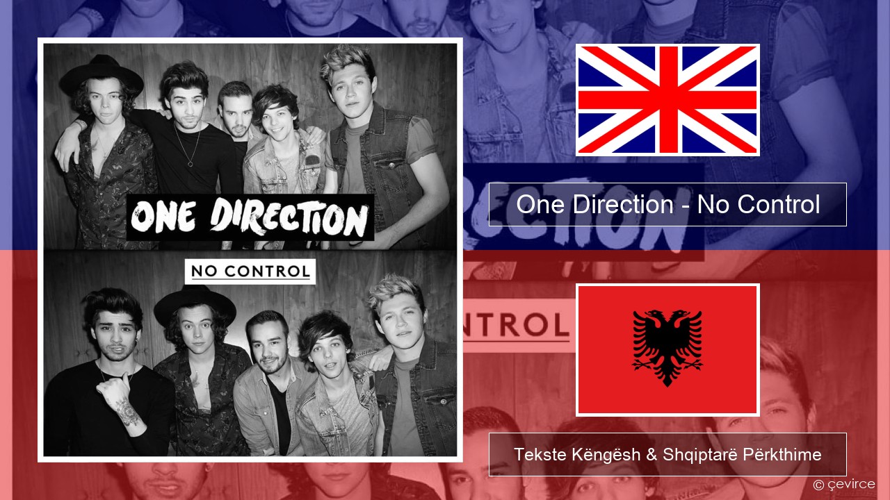 One Direction – No Control Anglisht Tekste Këngësh & Shqiptarë Përkthime