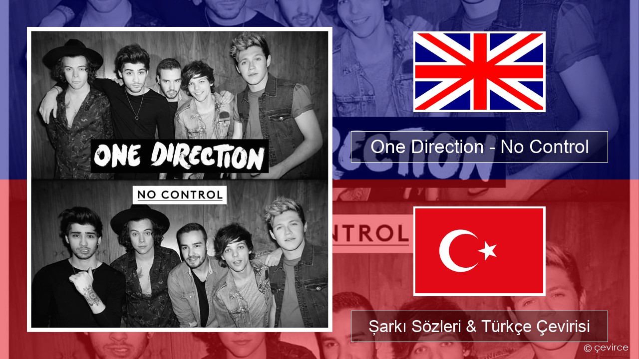 One Direction – No Control İngilizce Şarkı Sözleri & Türkçe Çevirisi