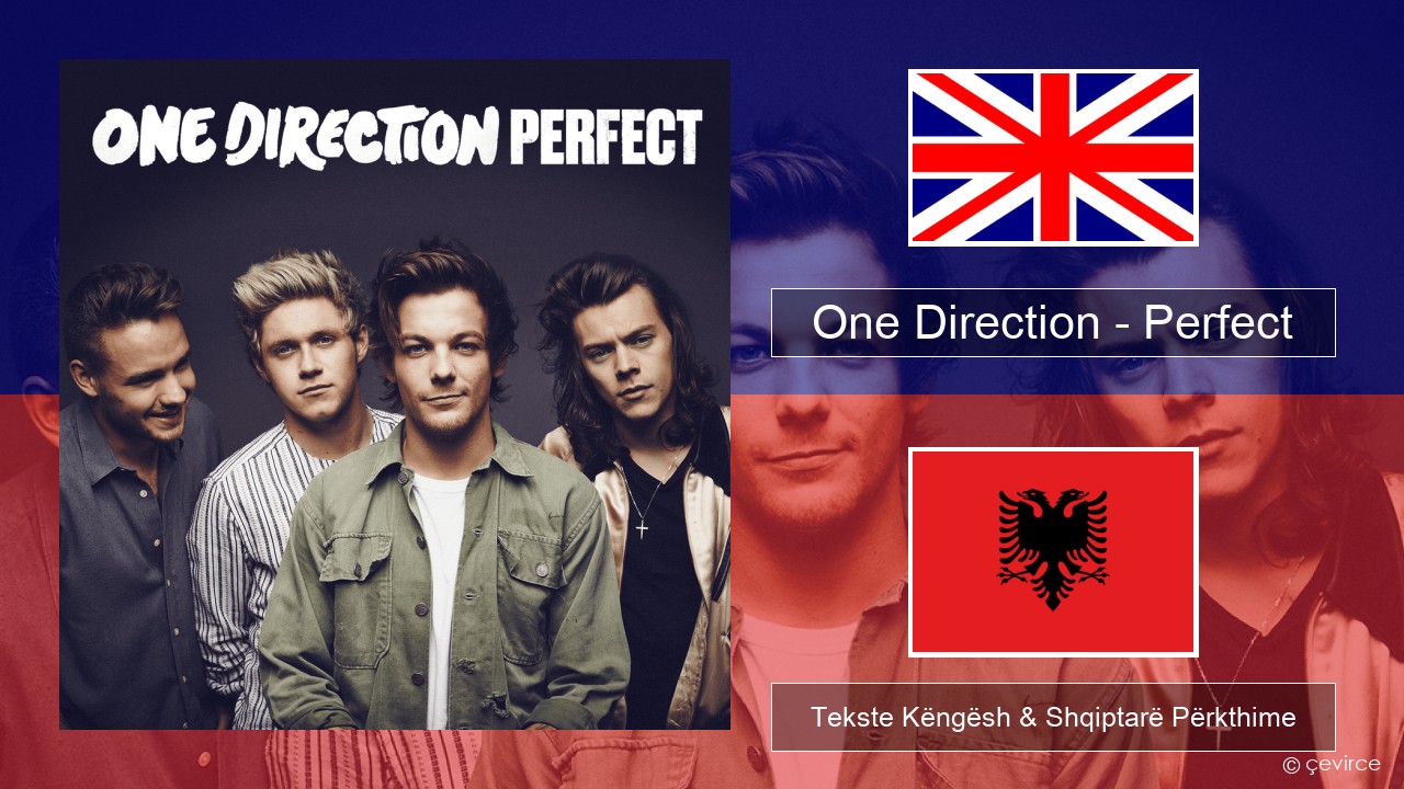 One Direction – Perfect Anglisht Tekste Këngësh & Shqiptarë Përkthime