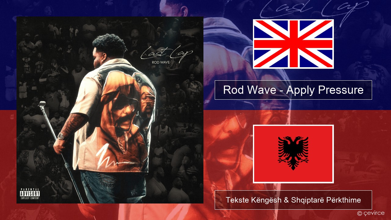 Rod Wave – Apply Pressure Anglisht Tekste Këngësh & Shqiptarë Përkthime