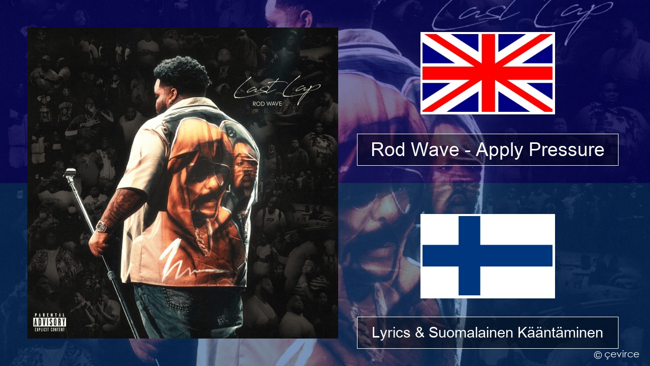 Rod Wave – Apply Pressure Englanti Lyrics & Suomalainen Kääntäminen