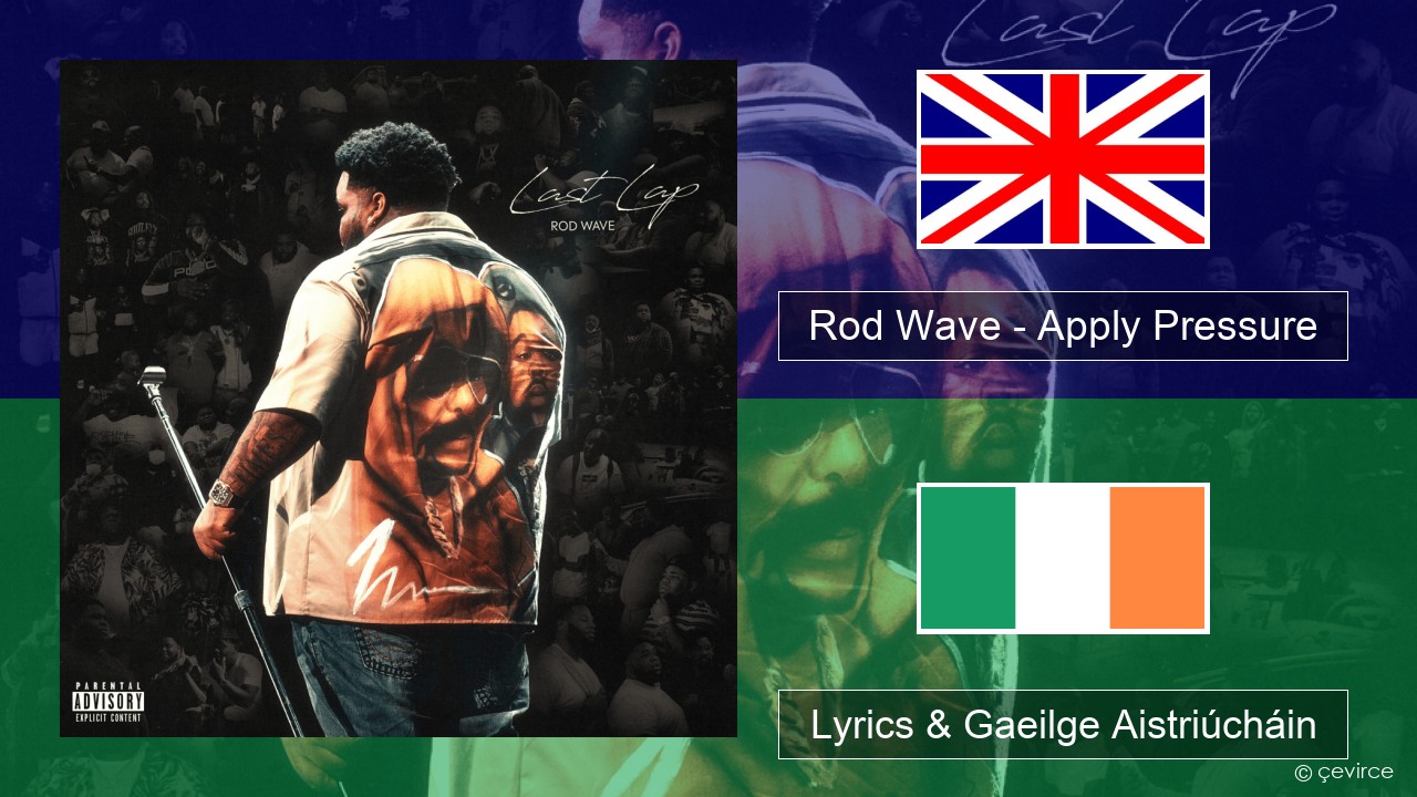 Rod Wave – Apply Pressure Béarla Lyrics & Gaeilge Aistriúcháin