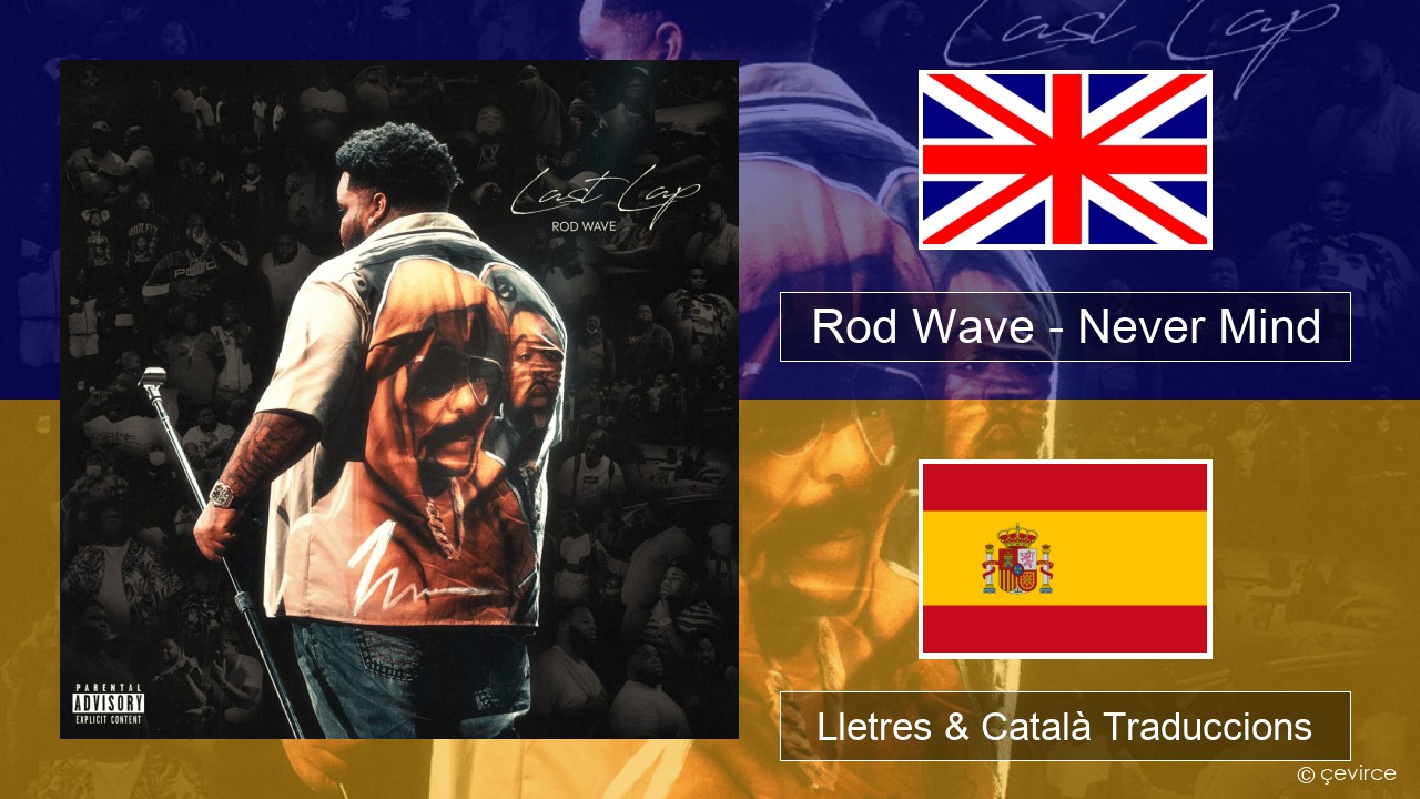 Rod Wave – Never Mind Anglès Lletres & Català Traduccions