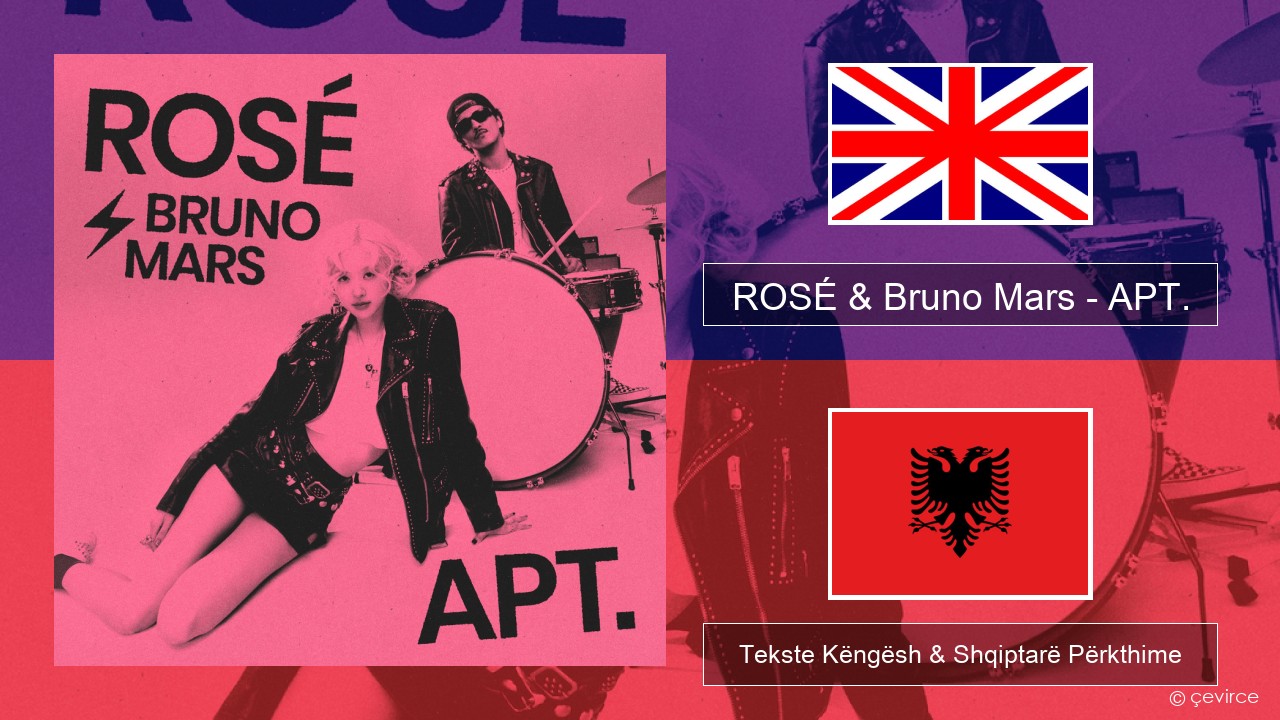 ROSÉ & Bruno Mars – APT. Anglisht Tekste Këngësh & Shqiptarë Përkthime