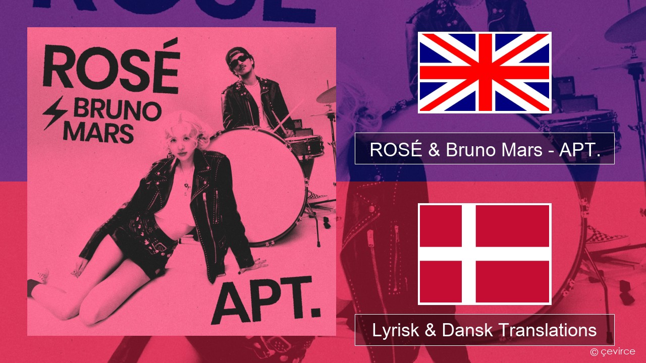 ROSÉ & Bruno Mars – APT. Engelsk Lyrisk & Dansk Translations