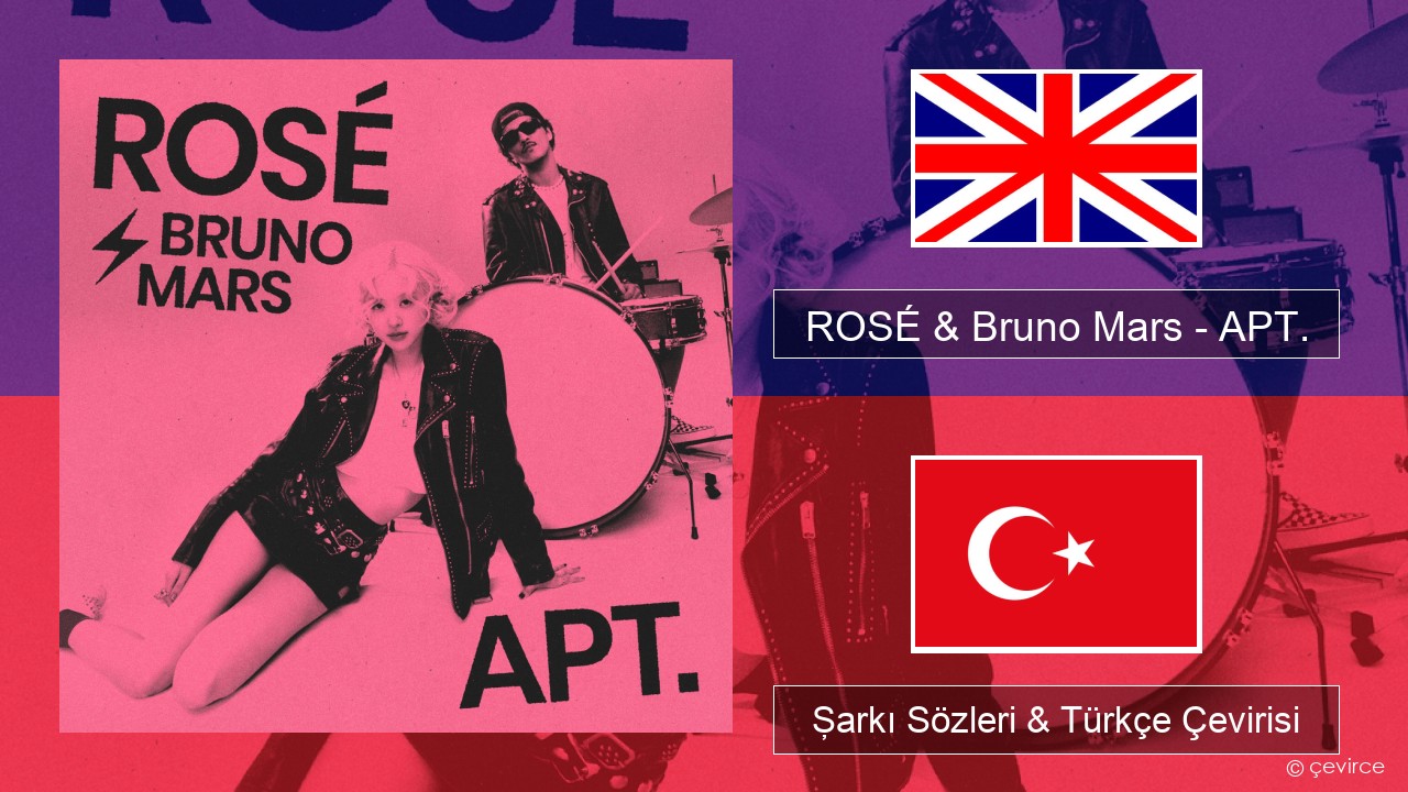 ROSÉ & Bruno Mars – APT. İngilizce Şarkı Sözleri & Türkçe Çevirisi