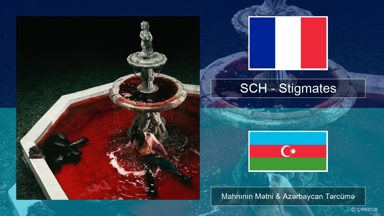 SCH – Stigmates Fransız Mahnının Mətni & Azərbaycan Tərcümə