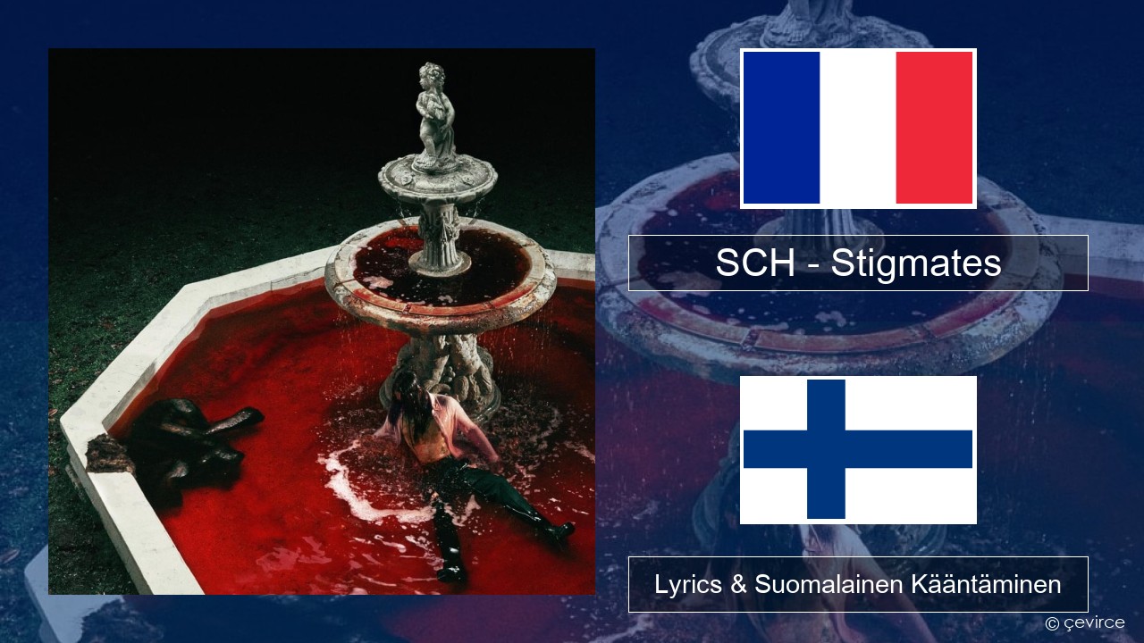 SCH – Stigmates Ranska Lyrics & Suomalainen Kääntäminen