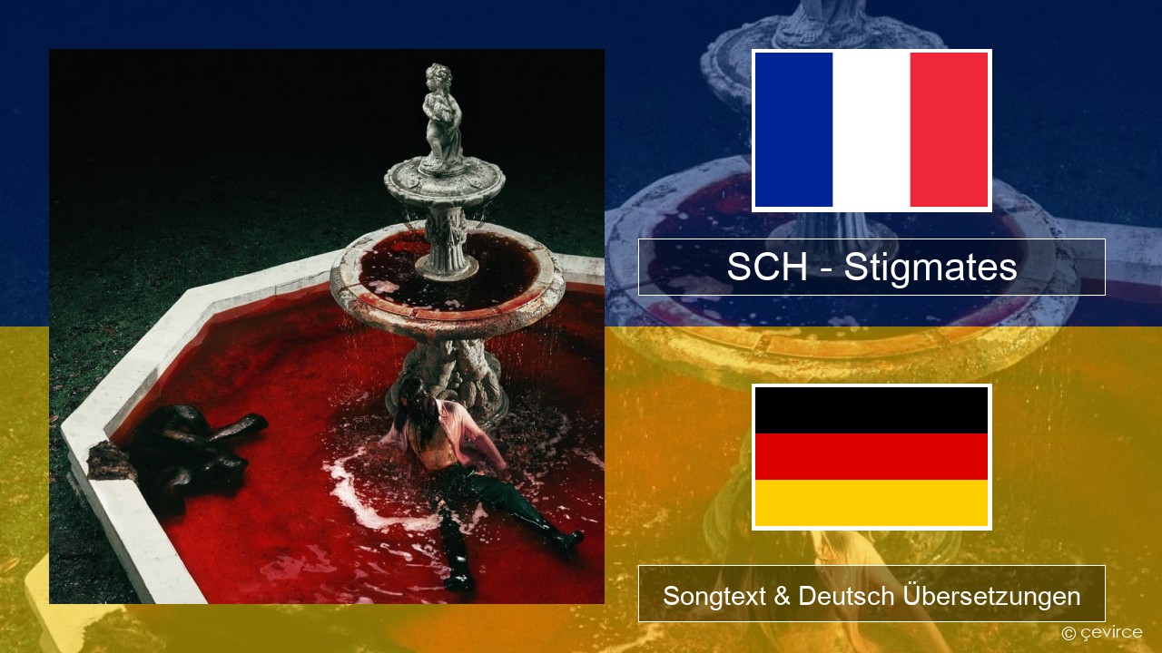 SCH – Stigmates Französisch Songtext & Deutsch Übersetzungen