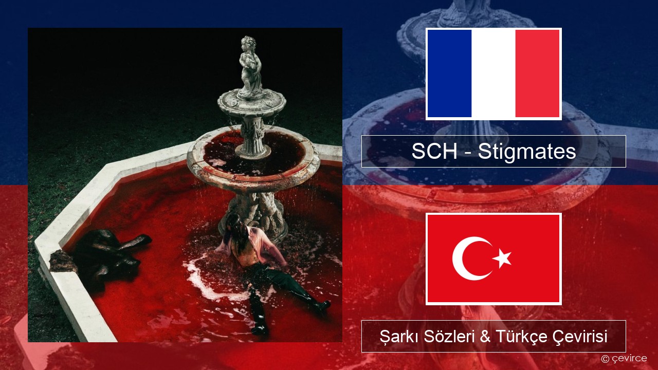 SCH – Stigmates Fransızca Şarkı Sözleri & Türkçe Çevirisi