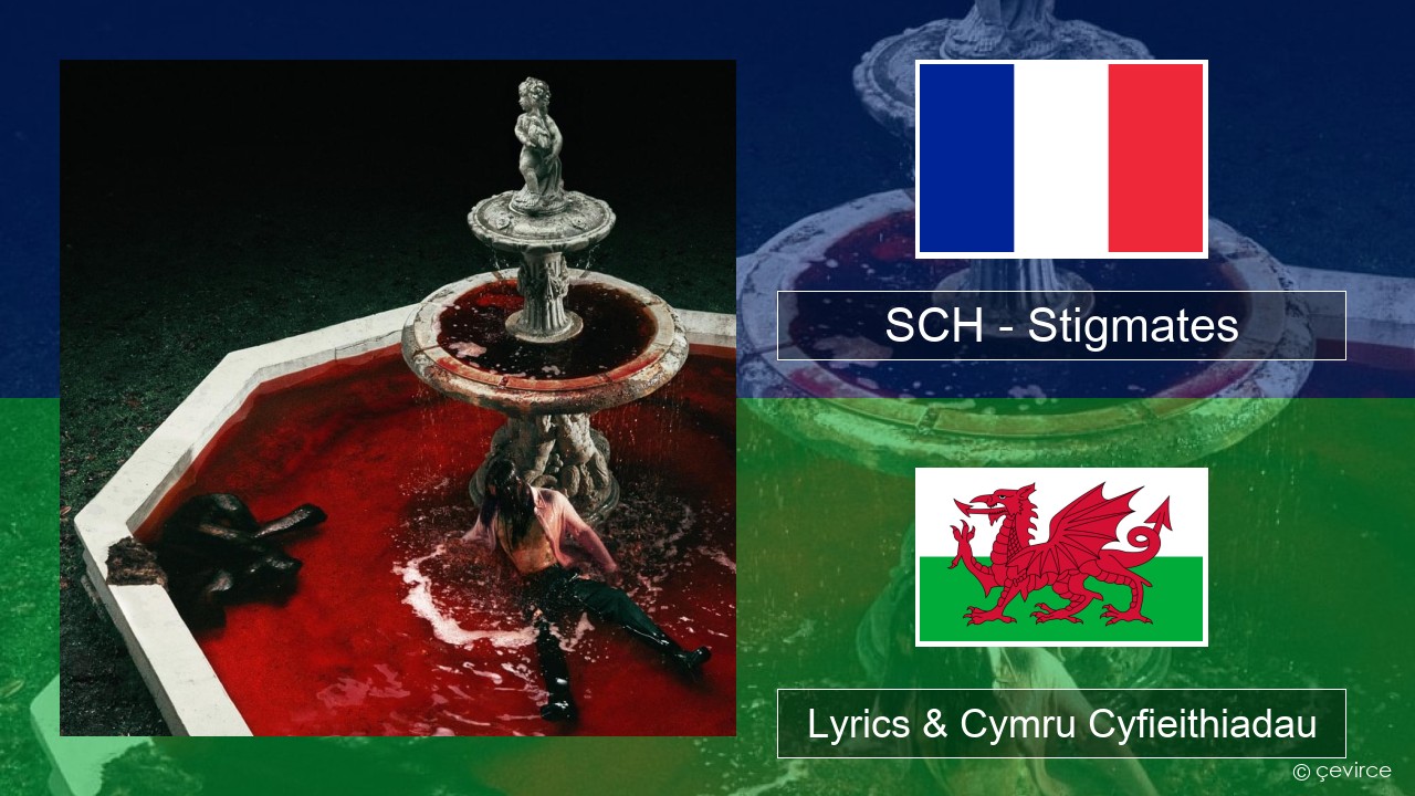 SCH – Stigmates Ffrangeg Lyrics & Cymru Cyfieithiadau