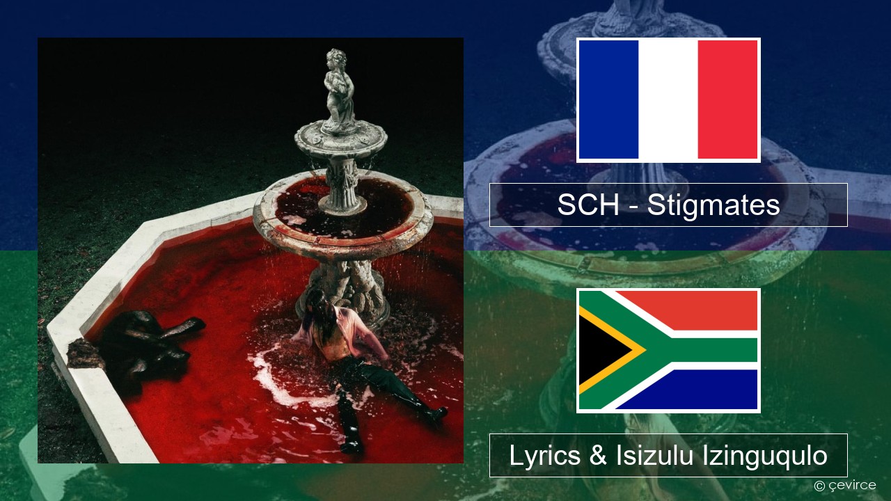 SCH – Stigmates French Lyrics & Isizulu Izinguqulo