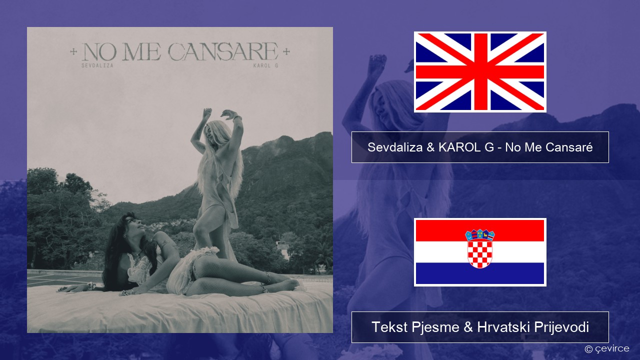 Sevdaliza & KAROL G – No Me Cansaré Engleski Tekst Pjesme & Hrvatski Prijevodi