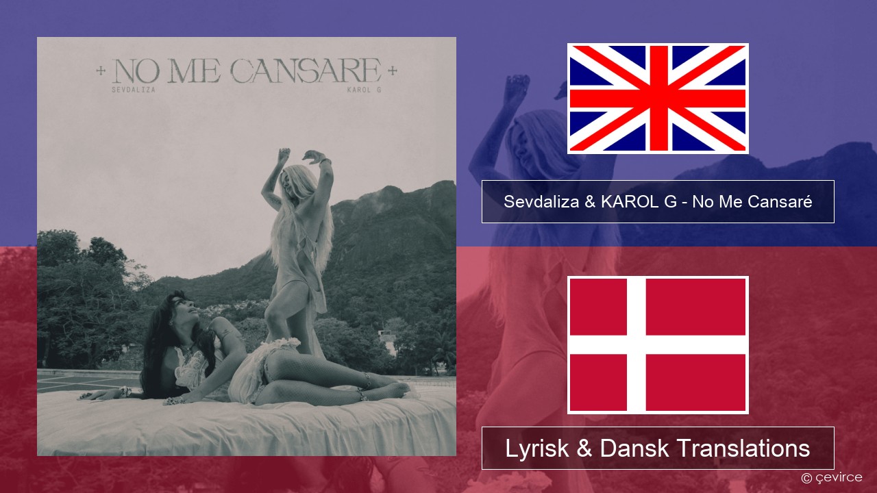 Sevdaliza & KAROL G – No Me Cansaré Engelsk Lyrisk & Dansk Translations