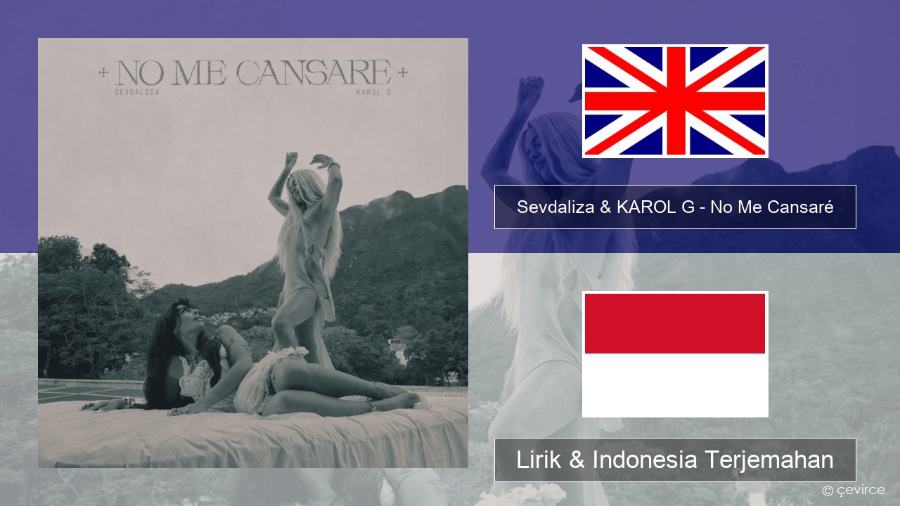 Sevdaliza & KAROL G – No Me Cansaré Bahasa Indonesia Lirik & Indonesia Terjemahan