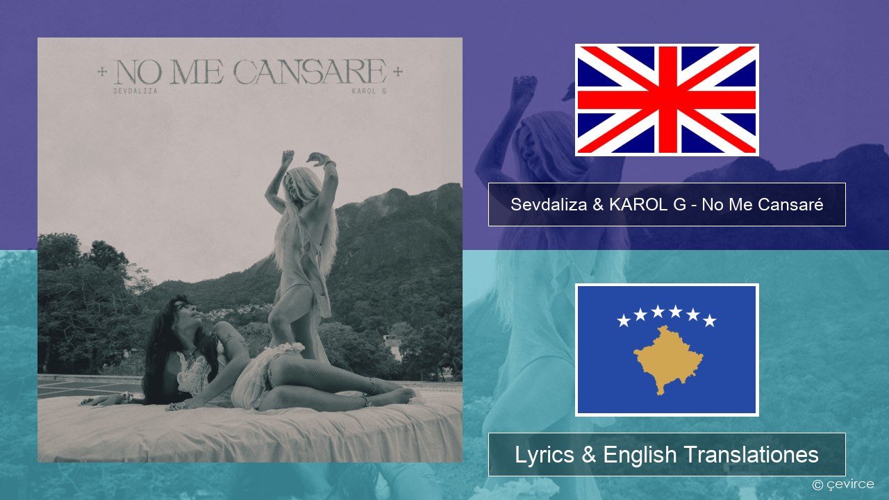 Sevdaliza & KAROL G – No Me Cansaré Anglorum Lyrics & English Translationes