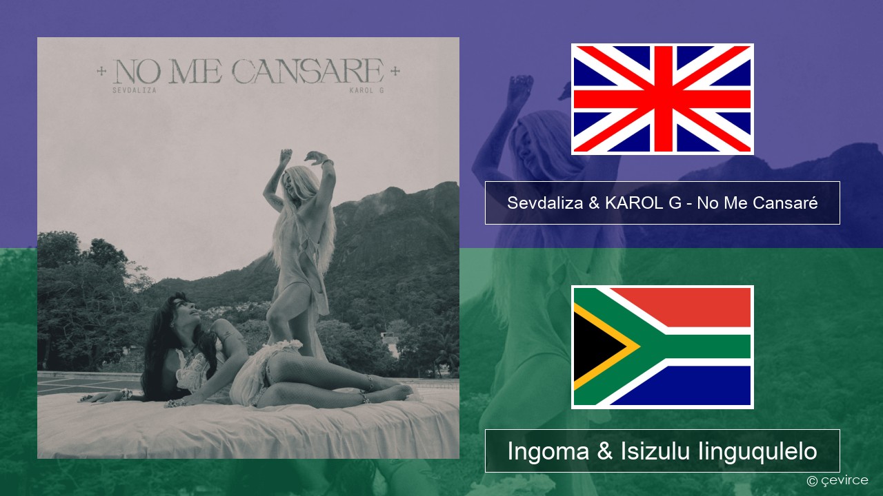 Sevdaliza & KAROL G – No Me Cansaré Isixhosa Ingoma & Isizulu Iinguqulelo