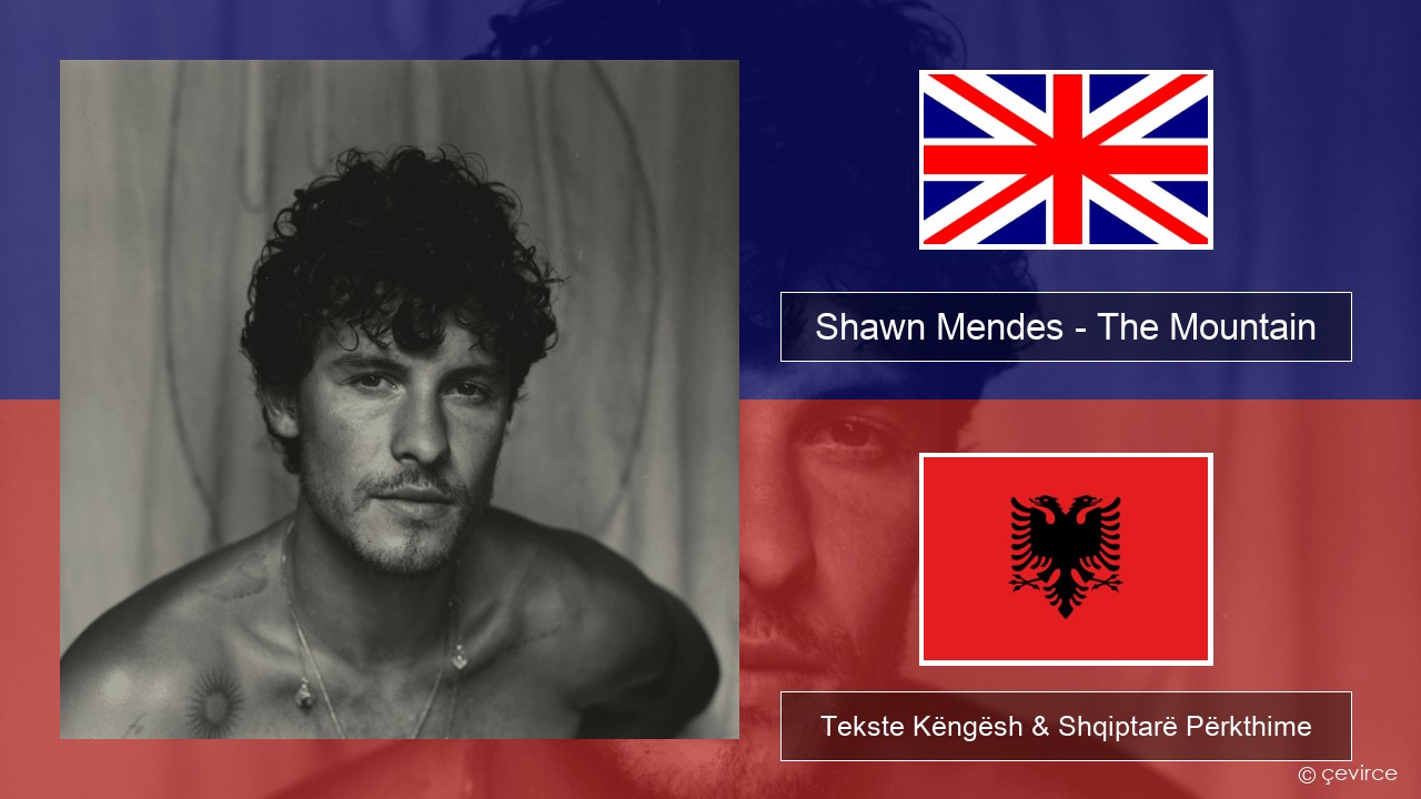 Shawn Mendes – The Mountain Anglisht Tekste Këngësh & Shqiptarë Përkthime