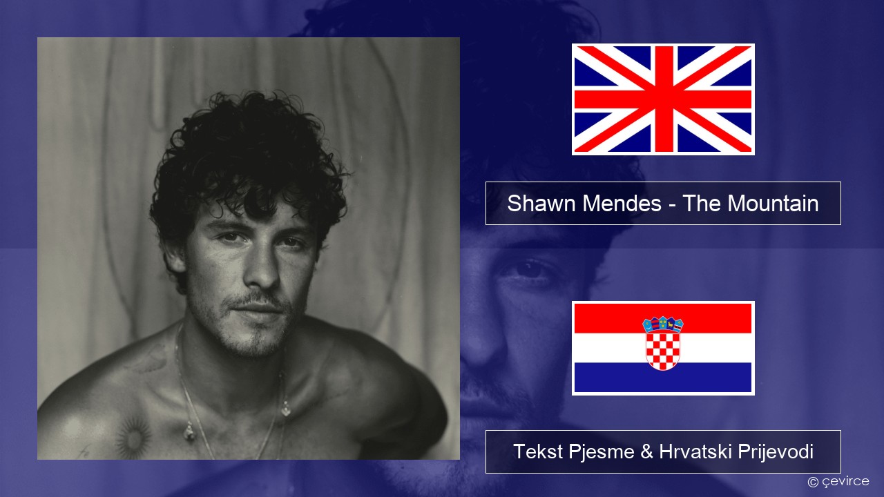 Shawn Mendes – The Mountain Engleski Tekst Pjesme & Hrvatski Prijevodi