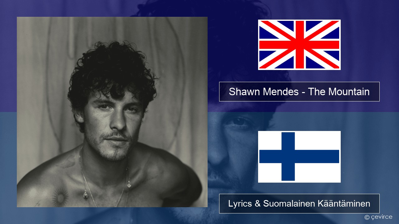 Shawn Mendes – The Mountain Englanti Lyrics & Suomalainen Kääntäminen