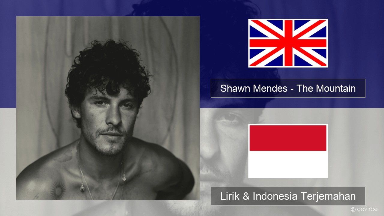 Shawn Mendes – The Mountain Bahasa Indonesia Lirik & Indonesia Terjemahan