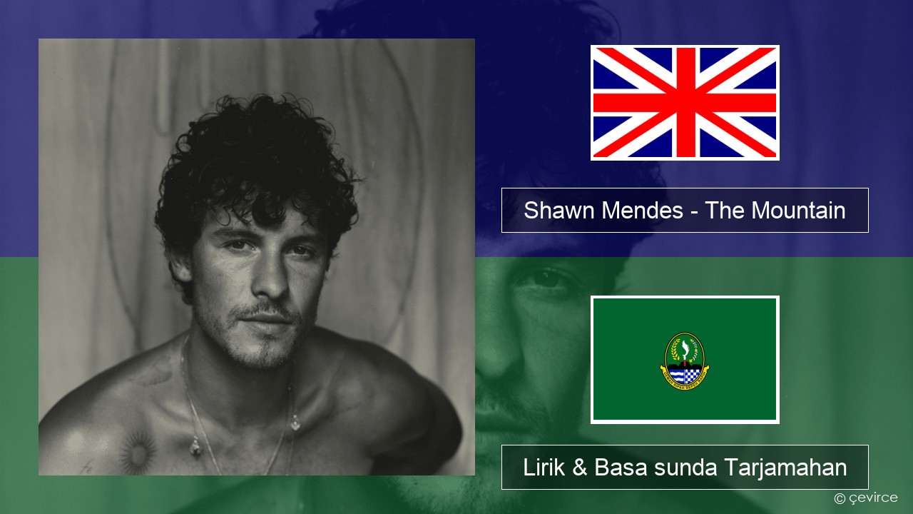 Shawn Mendes – The Mountain Basa inggris Lirik & Basa sunda Tarjamahan