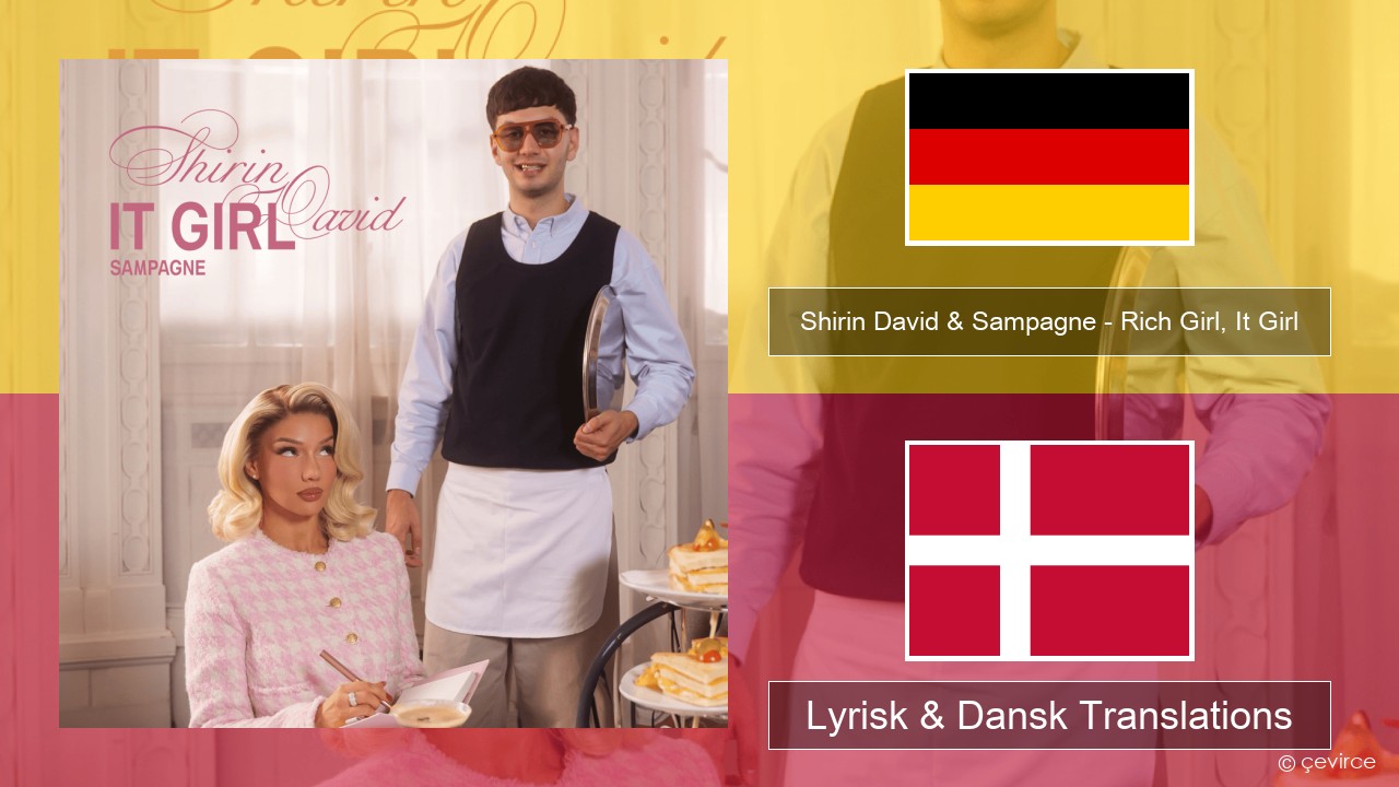 Shirin David & Sampagne – Rich Girl, It Girl Tysk Lyrisk & Dansk Translations