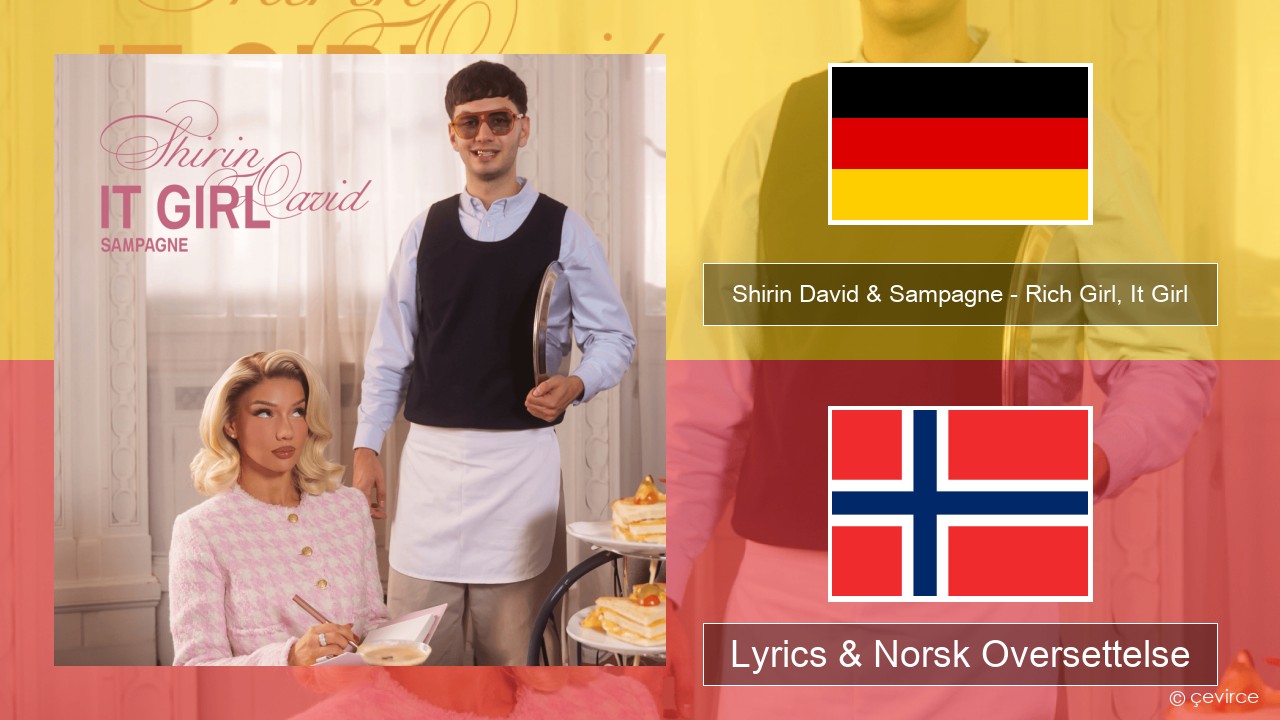 Shirin David & Sampagne – Rich Girl, It Girl Tysk Lyrics & Norsk Oversettelse