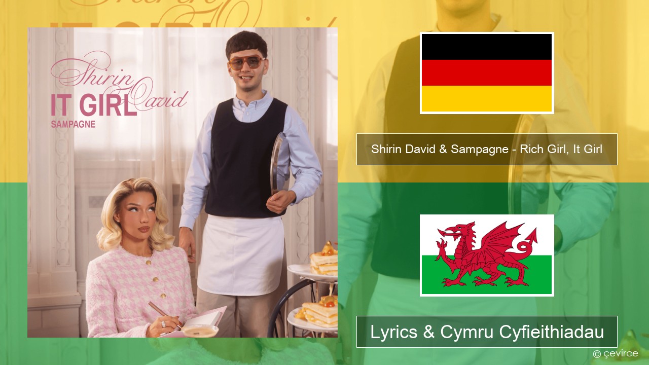 Shirin David & Sampagne – Rich Girl, It Girl Almaeneg Lyrics & Cymru Cyfieithiadau