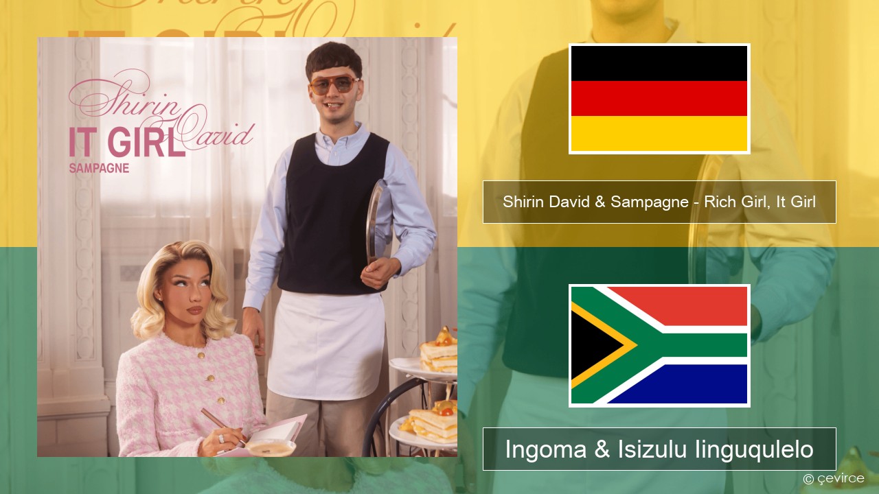 Shirin David & Sampagne – Rich Girl, It Girl Isijamani Ingoma & Isizulu Iinguqulelo