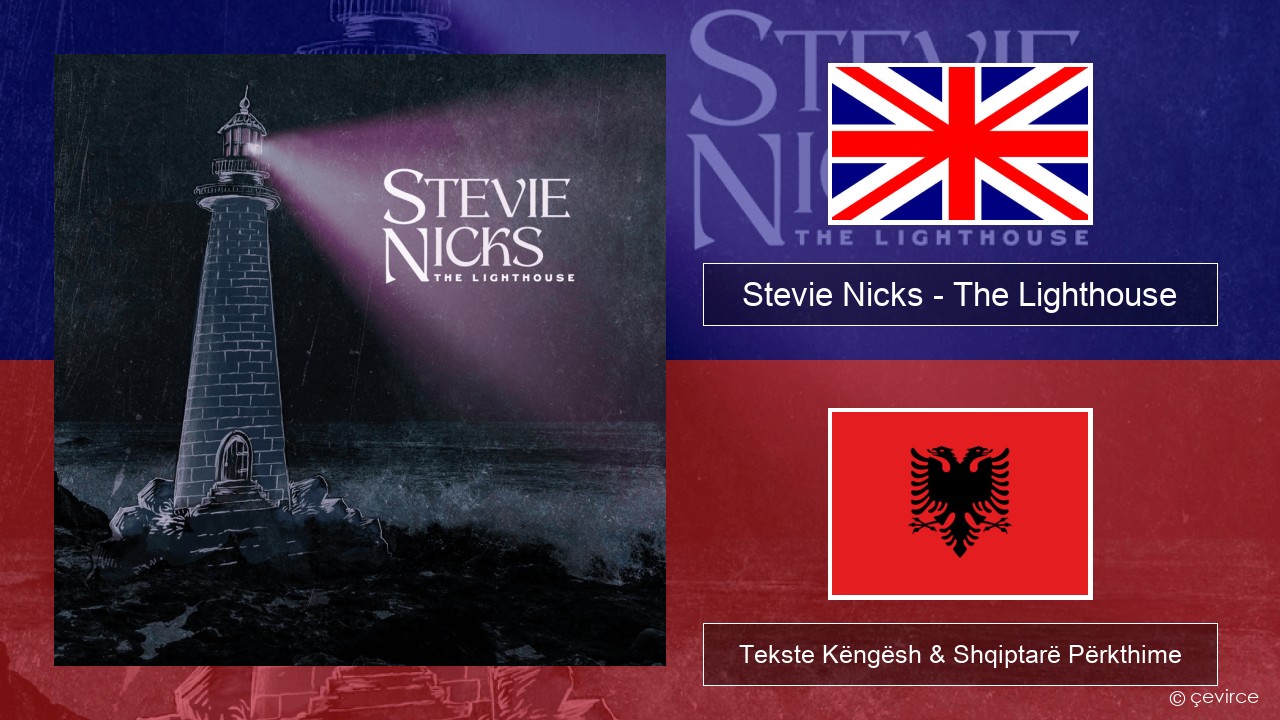 Stevie Nicks – The Lighthouse Anglisht Tekste Këngësh & Shqiptarë Përkthime