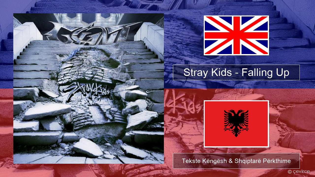 Stray Kids – Falling Up Anglisht Tekste Këngësh & Shqiptarë Përkthime