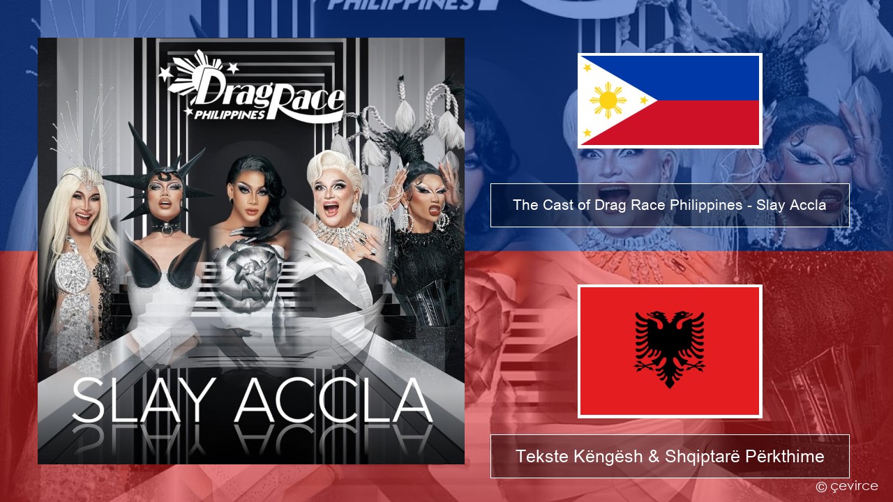 The Cast of Drag Race Philippines – Slay Accla Tagalog Tekste Këngësh & Shqiptarë Përkthime