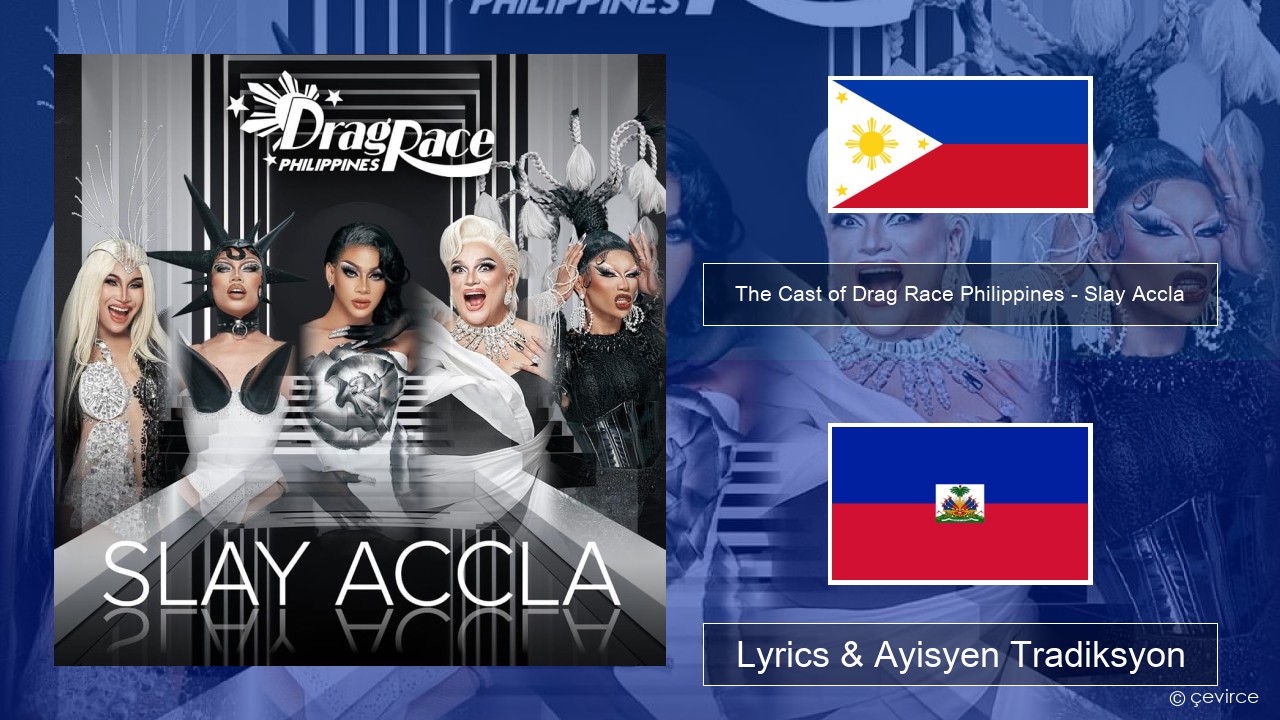 The Cast of Drag Race Philippines – Slay Accla Tagalog Lyrics & Ayisyen Tradiksyon