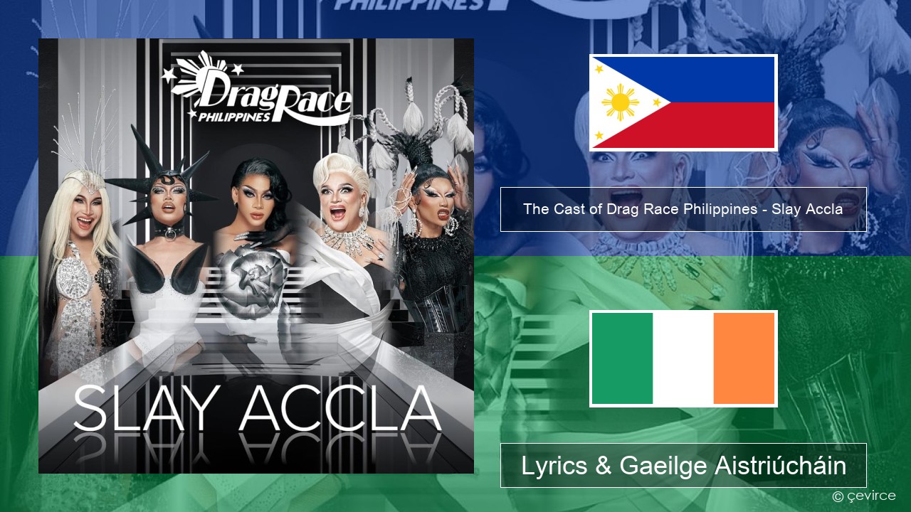 The Cast of Drag Race Philippines – Slay Accla Tagálaigis Lyrics & Gaeilge Aistriúcháin