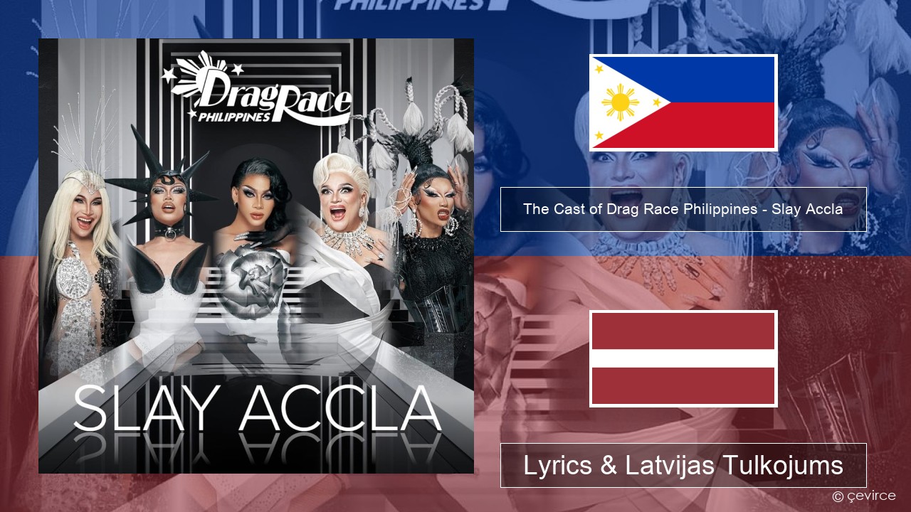 The Cast of Drag Race Philippines – Slay Accla Tagalogu Lyrics & Latvijas Tulkojums