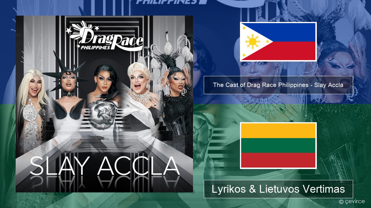 The Cast of Drag Race Philippines – Slay Accla Tagalų Lyrikos & Lietuvos Vertimas