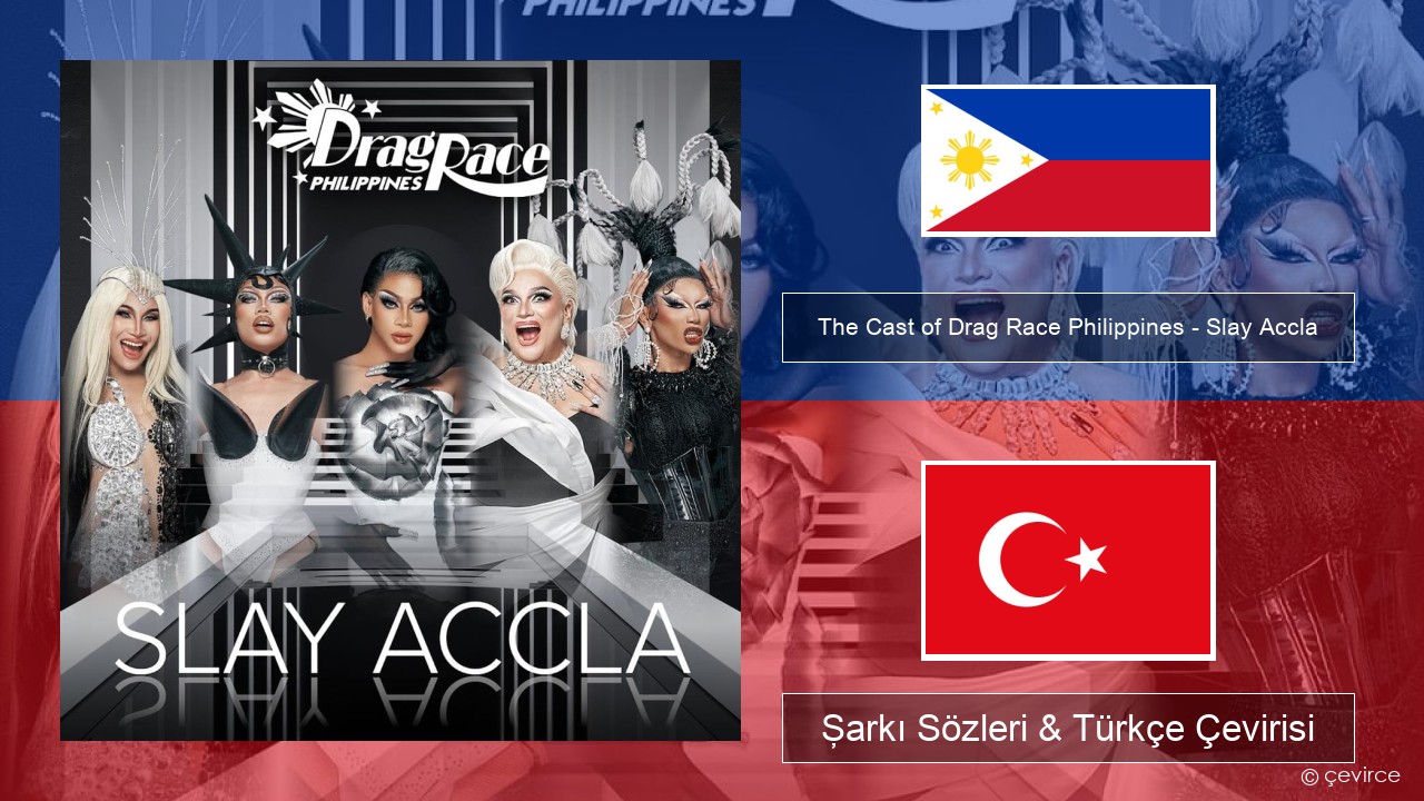 The Cast of Drag Race Philippines – Slay Accla Tagalogca Şarkı Sözleri & Türkçe Çevirisi