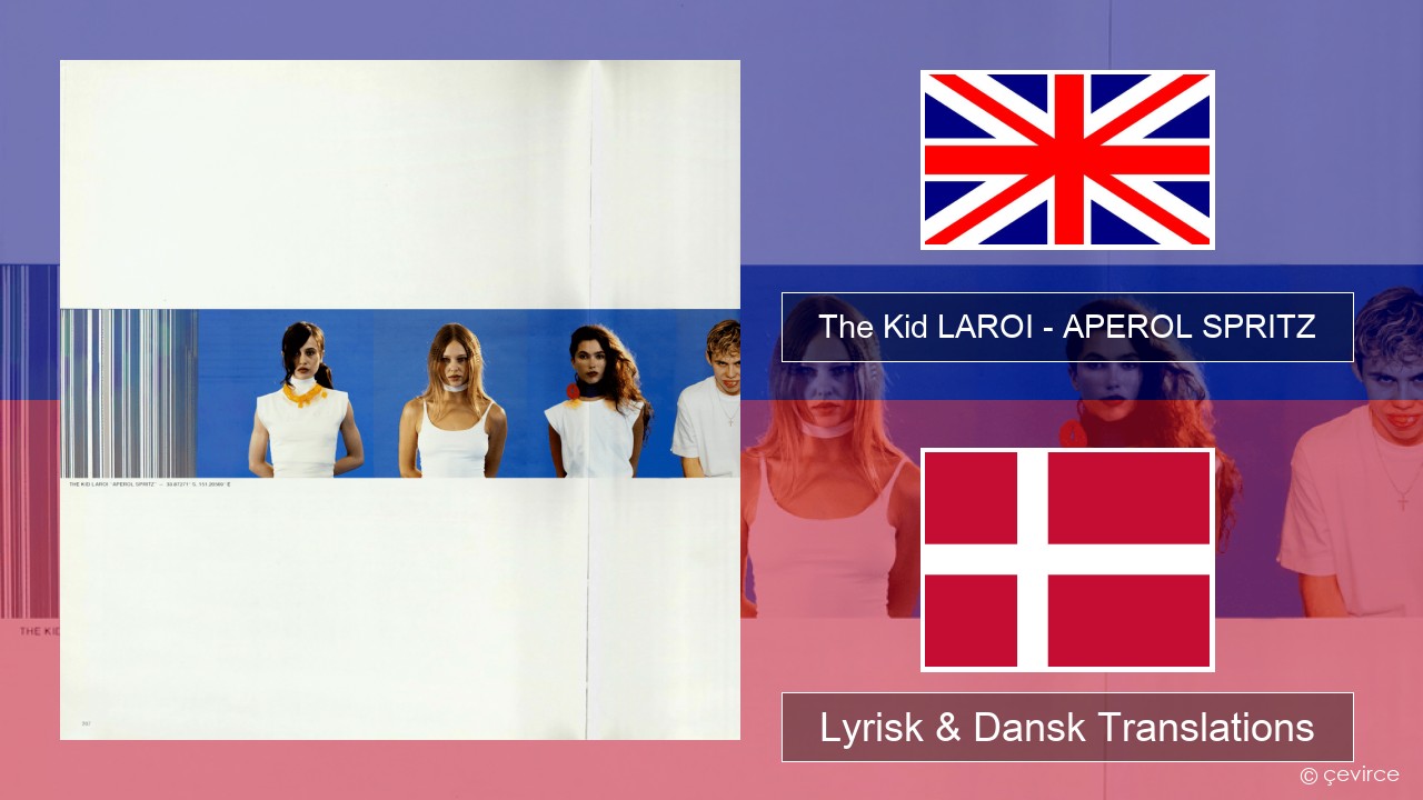 The Kid LAROI – APEROL SPRITZ Engelsk Lyrisk & Dansk Translations