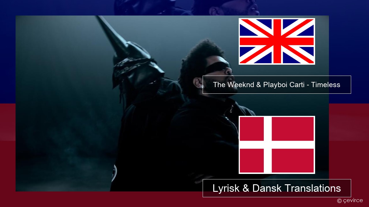 The Weeknd & Playboi Carti – Timeless Engelsk Lyrisk & Dansk Translations