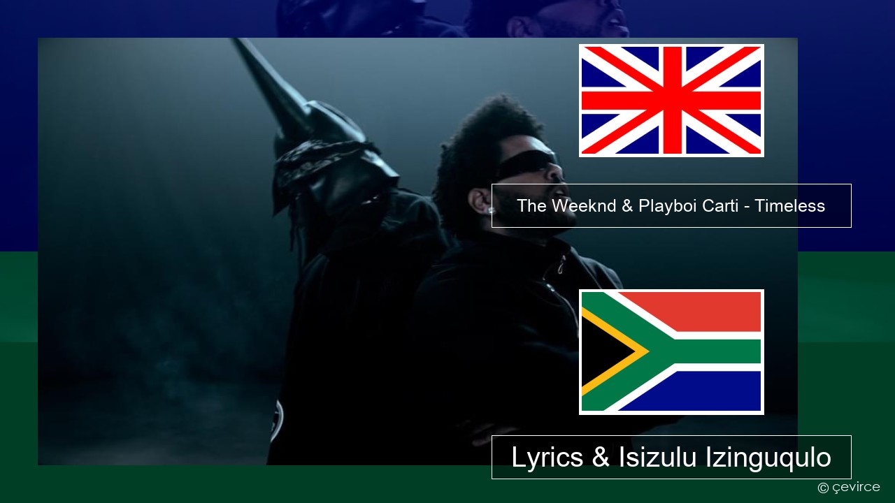 The Weeknd & Playboi Carti – Timeless Isizulu Lyrics & Isizulu Izinguqulo