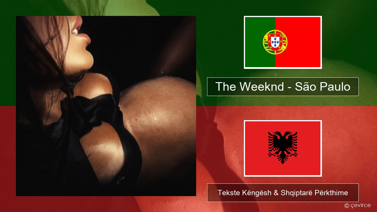 The Weeknd – São Paulo Portugezë Tekste Këngësh & Shqiptarë Përkthime