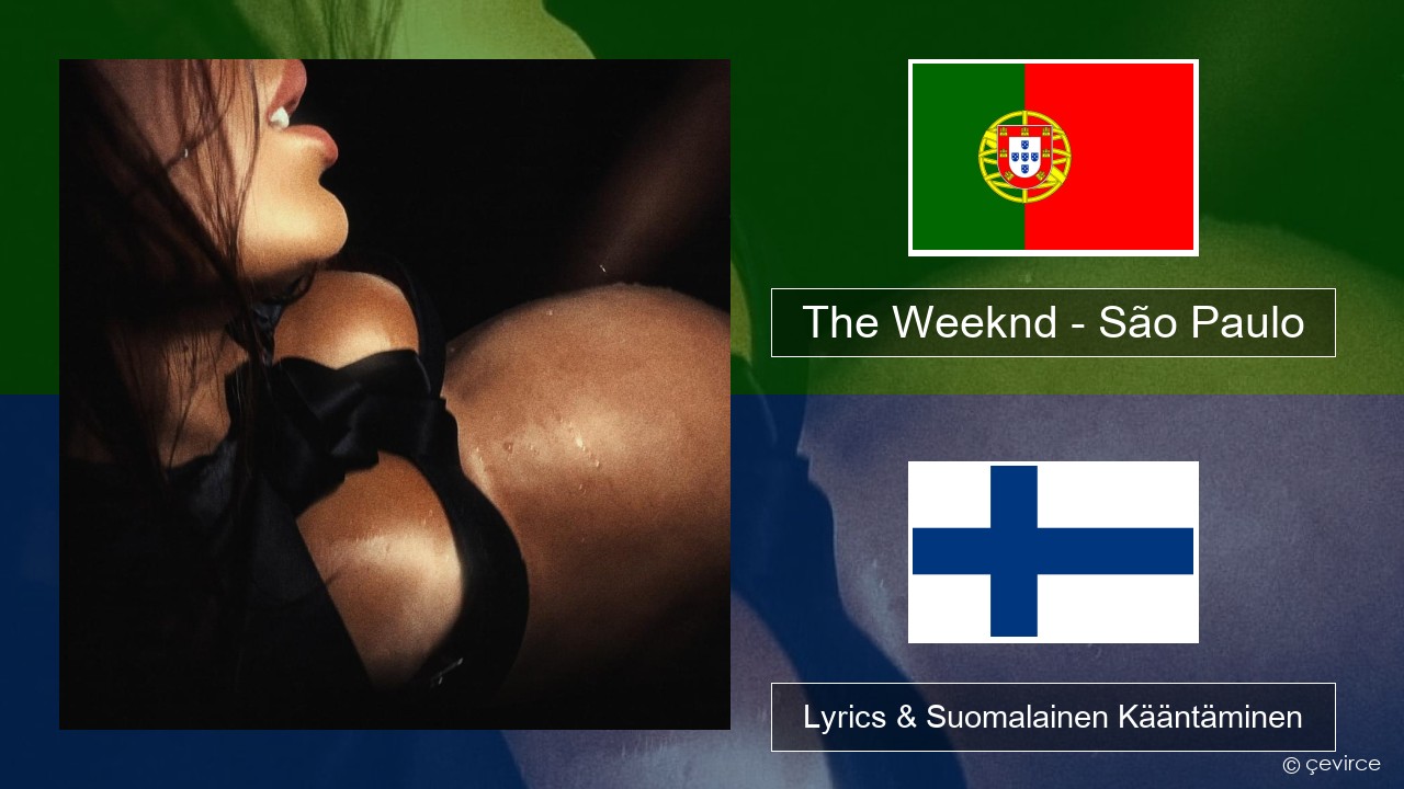 The Weeknd – São Paulo Portugali Lyrics & Suomalainen Kääntäminen