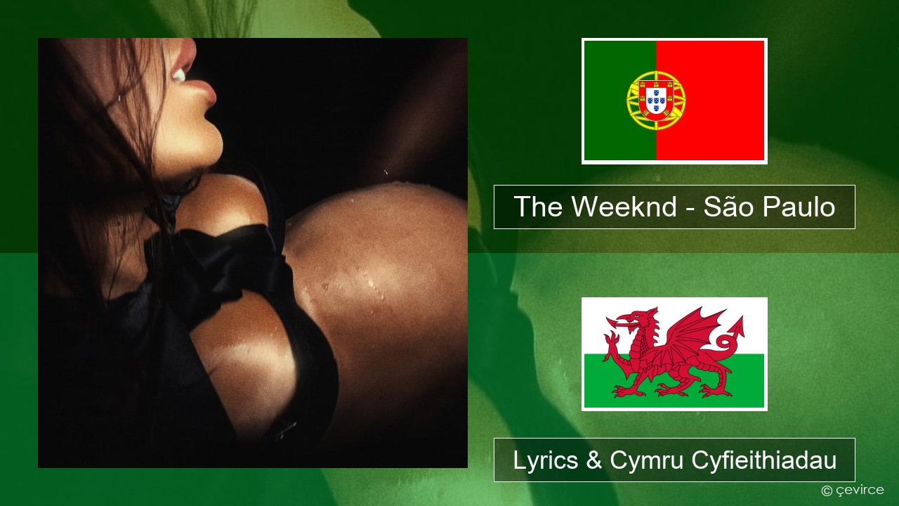 The Weeknd – São Paulo Portiwgaleg Lyrics & Cymru Cyfieithiadau