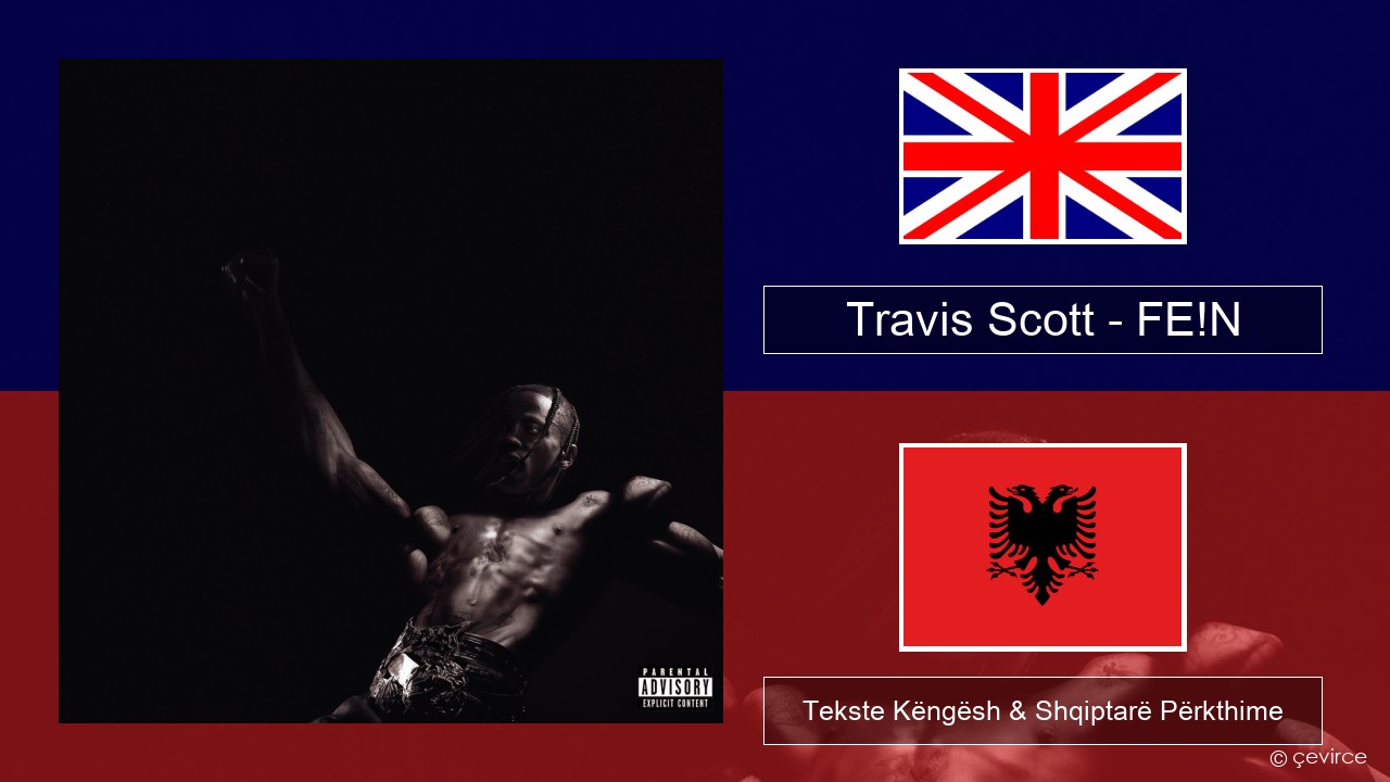 Travis Scott – FE!N Anglisht Tekste Këngësh & Shqiptarë Përkthime