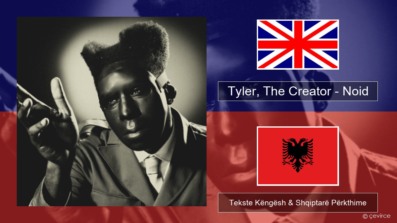 Tyler, The Creator – Noid Anglisht Tekste Këngësh & Shqiptarë Përkthime