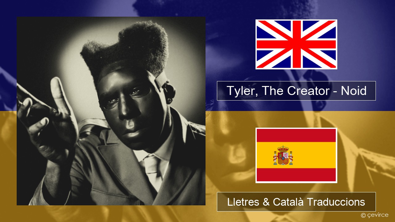 Tyler, The Creator – Noid Anglès Lletres & Català Traduccions